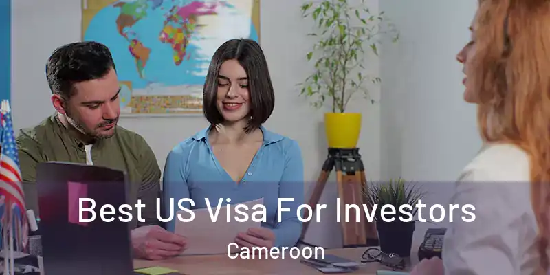 Best US Visa For Investors Cameroon