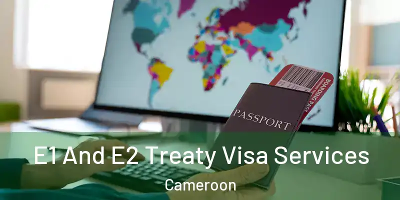E1 And E2 Treaty Visa Services Cameroon