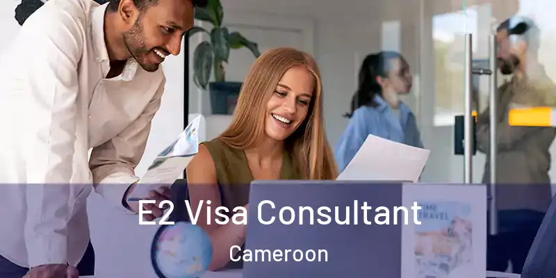 E2 Visa Consultant Cameroon