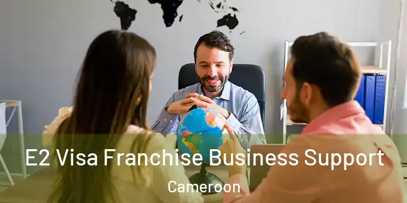 E2 Visa Franchise Business Support Cameroon