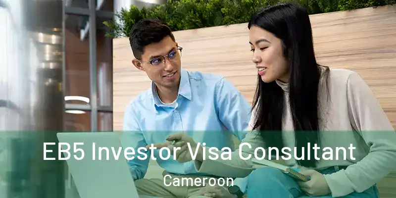 EB5 Investor Visa Consultant Cameroon