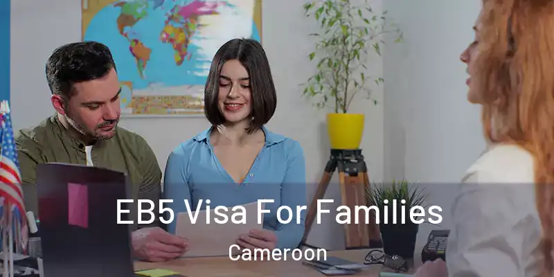 EB5 Visa For Families Cameroon