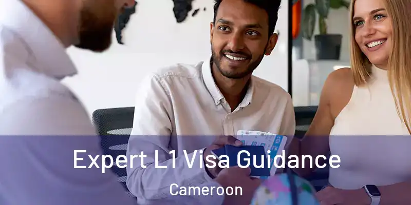 Expert L1 Visa Guidance Cameroon