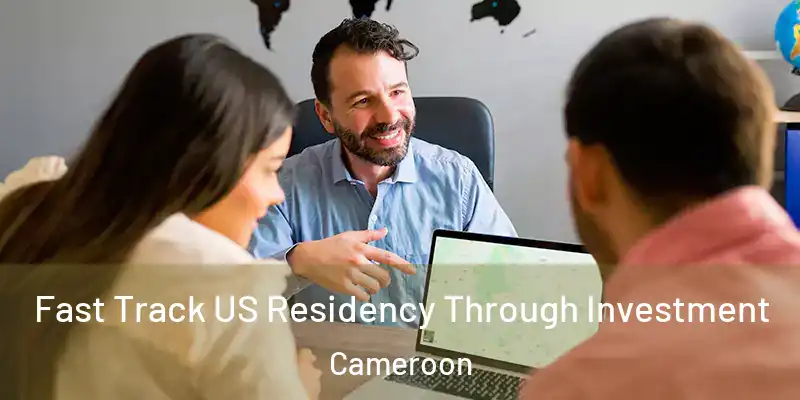 Fast Track US Residency Through Investment Cameroon
