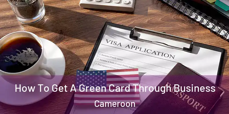 How To Get A Green Card Through Business Cameroon