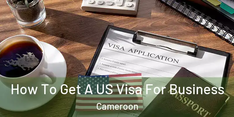 How To Get A US Visa For Business Cameroon