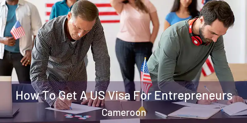 How To Get A US Visa For Entrepreneurs Cameroon