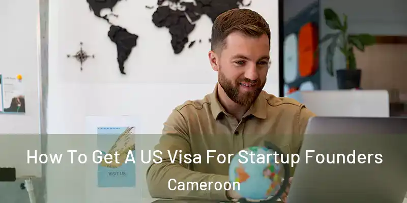 How To Get A US Visa For Startup Founders Cameroon