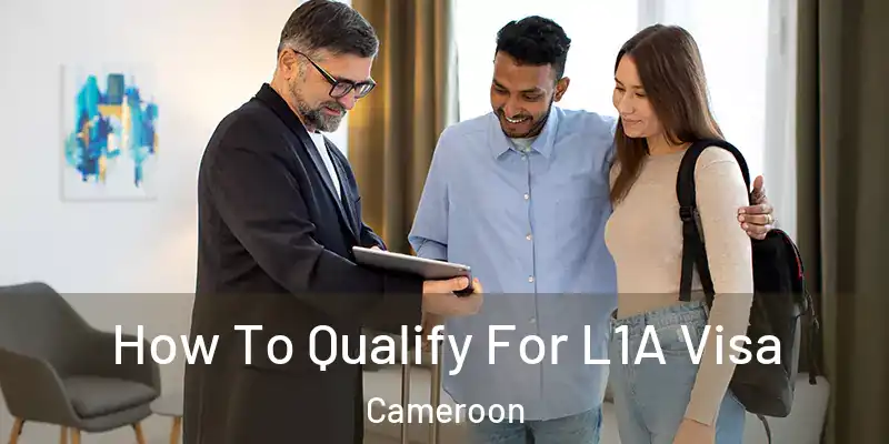 How To Qualify For L1A Visa Cameroon