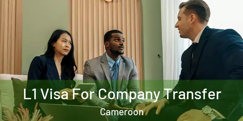 L1 Visa For Company Transfer Cameroon