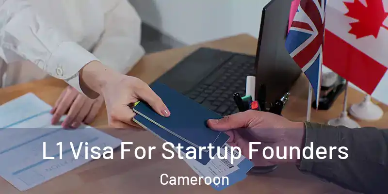 L1 Visa For Startup Founders Cameroon