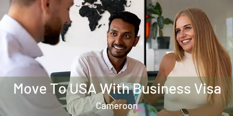 Move To USA With Business Visa Cameroon