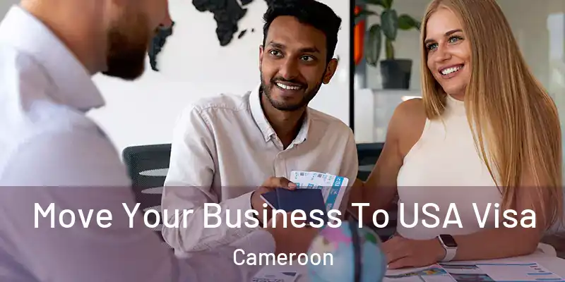 Move Your Business To USA Visa Cameroon