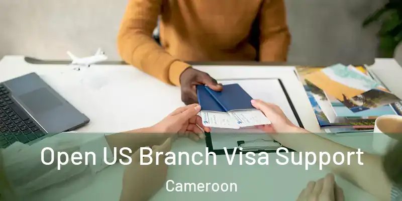 Open US Branch Visa Support Cameroon