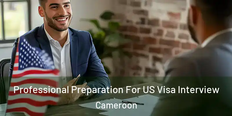Professional Preparation For US Visa Interview Cameroon