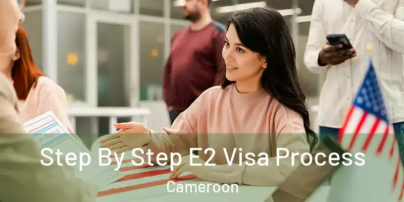  Step By Step E2 Visa Process Cameroon