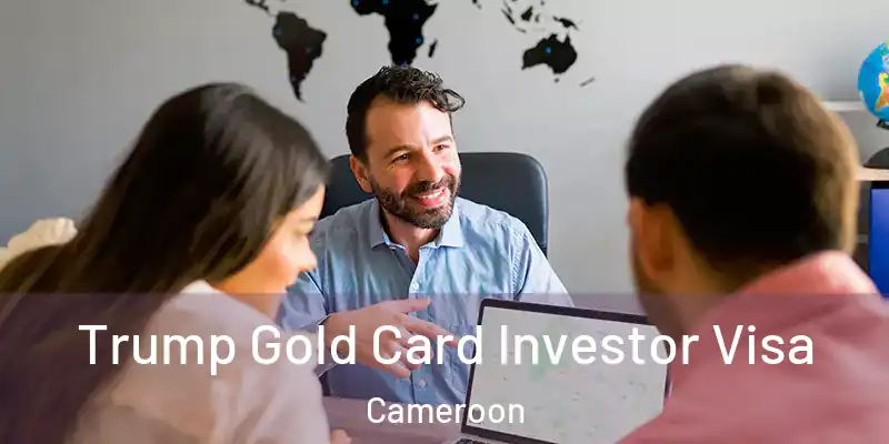 Trump Gold Card Investor Visa Cameroon