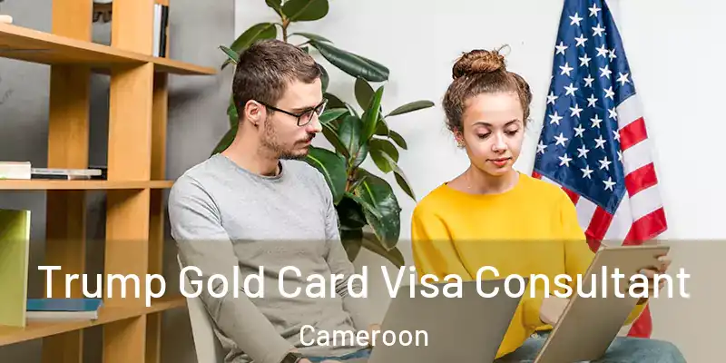 Trump Gold Card Visa Consultant Cameroon