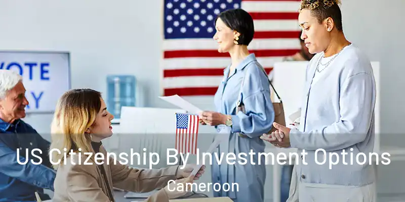 US Citizenship By Investment Options Cameroon