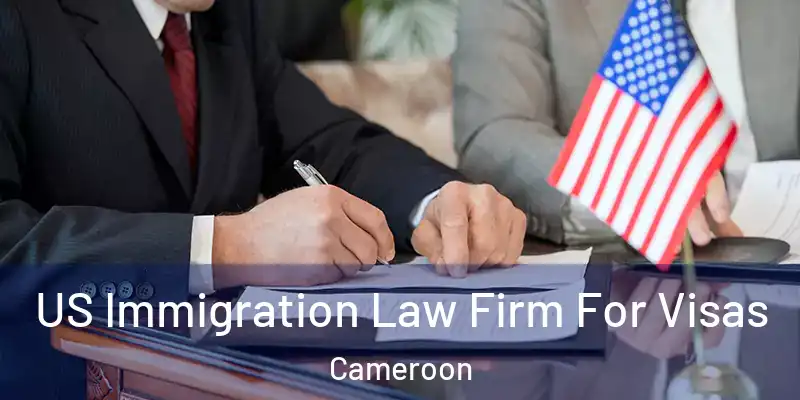 US Immigration Law Firm For Visas Cameroon