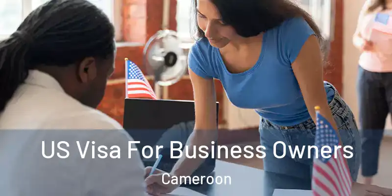 US Visa For Business Owners Cameroon
