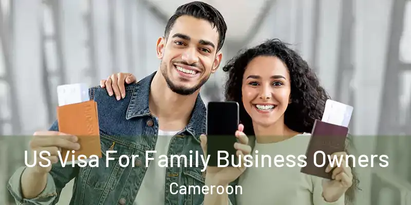 US Visa For Family Business Owners Cameroon