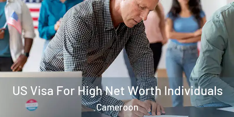 US Visa For High Net Worth Individuals Cameroon
