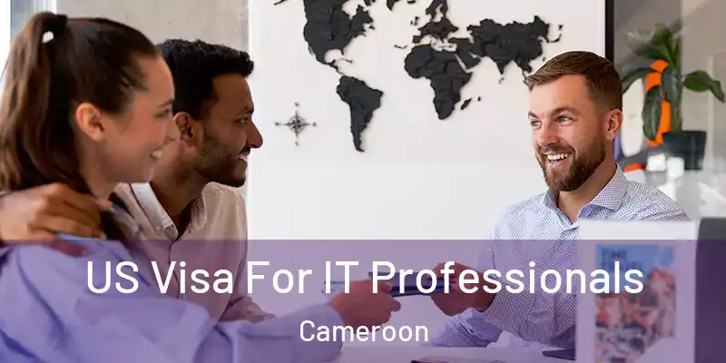 US Visa For IT Professionals Cameroon