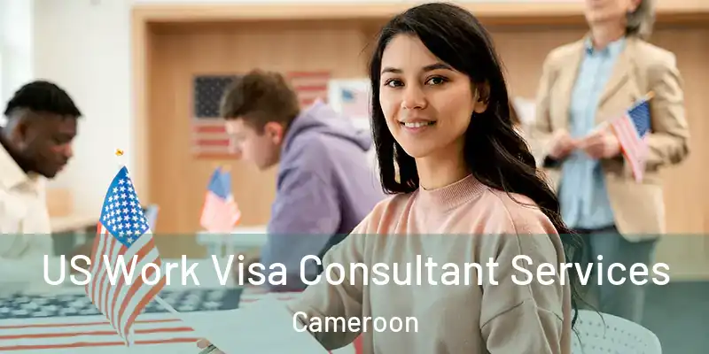 US Work Visa Consultant Services Cameroon