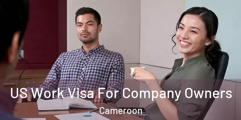 US Work Visa For Company Owners Cameroon